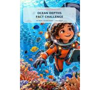 Ocean Depths Fact Challenge: 192 Amazing Facts and 64 True-or-False Challenges About Sea Creatures, Coral Reefs, Trenches, Sharks, Whales, and the Deep Ocean