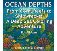 Ocean Depths: From Coral Reefs to Shipwrecks: A Deep Sea Coloring Adventure