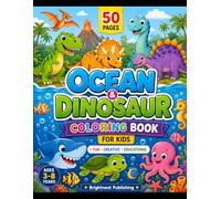 Ocean & Dinosaur Coloring Book for Kids: Fun Educational Activity Book with Sea Animals and Prehistoric Dinosaurs: 50 Pages of Creative Coloring, ... Dinosaurs, Easy Designs for Boys & Girls
