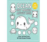 Ocean Dot Marker Activity Book for Toddlers Ages 2-5: Color, Dot and Trace 30 Cute Ocean Friends | Dauber Coloring Book with First Words for Preschool and Kindergarten Kids