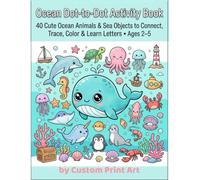 Ocean Dot-to-Dot Activity Book for Kids Ages 2-5: 40 Cute Ocean Animals & Sea Objects to Connect, Trace, Color & Learn Letters | Preschool Workbook for Toddlers