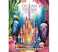 Ocean Dream Realms: Fantasy Sea Life Coloring Book for Adults - Enchanted Underwater Worlds, Mythical Creatures, Coral Reefs, Mermaids, Whales, ... Line Art for Creativity & Stress Relief