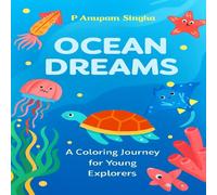 Ocean Dreams: A Colorful Journey For Young Explorers | 24 Amazing Sea Creatures | 8.5 x 8.5 inch | 123 Pages | Color, Learn, and Explore the Magic of Ocean Life!