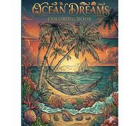 Ocean Dreams Coloring Book: Relaxing Tropical Landscapes with Palm Trees, Coastal Scenes and Sea Life Designs for Adults and Teens