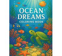 Ocean Dreams Coloring Book: Relaxing Underwater Scenes with Dolphins, Coral Reefs, and Sea Life to Color and Unwind