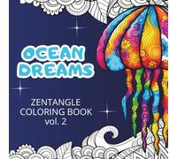 Ocean Dreams: Zentangle Coloring Book for Adults - Relaxing Sea Life and Ocean Animals