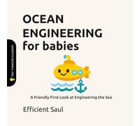 Ocean Engineering for Babies (Tiny Thinkers Academy): A Friendly First Look at Engineering the Sea