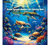 Ocean Escapes: Marine Life Coloring Book: Relaxing Ocean Scenes Featuring Dolphins, Turtles, Coral Reefs, and Underwater Wonders for Adults