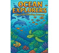 Ocean Explorers: A Sea Life Coloring Journey: Explore the Underwater World with Every Color
