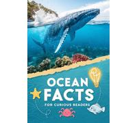Ocean Facts For Curious Readers: Random Facts About the Ocean with Fun Facts, HOW It Works, and Myth-Busting Truths for Ocean Lovers