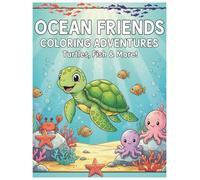 OCEAN FRIENDS COLORING ADVENTURES Turtles, Fish & More!: Explore the Underwater World: A Coloring Journey with Earth's Most Amazing Sea Creatures