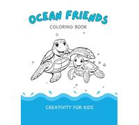 Ocean Friends Coloring Book: Friendly Sea Creatures and Fun Ocean Scenes for Kids Ages 4-8 - Perfect for Relaxation and Creativity
