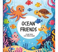 Ocean Friends Coloring Book: Fun Sea Animals to Color for Kids of All Ages - Color, Imagine, and Give Them a Name!