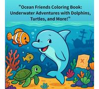 "Ocean Friends Coloring Book: Underwater Adventures with Dolphins, Turtles, and More!"