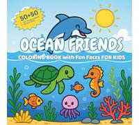 Ocean Friends Coloring Book with Fun Facts for Kids Ages 4-8: 50 Bold & Easy Ocean Scenes + 50 Kid-Friendly Facts (Dolphins, Turtles, Jellyfish, Seahorses & More)