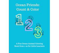Ocean Friends: Count & Color: A Fun Ocean Animal Coloring Book from 1-20 for Little Learners