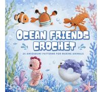 Ocean Friends Crochet: 15+ Amigurumi Patterns for Marine Animals