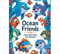 Ocean Friends : Draw and Color Sea Animals: Fun and Easy Ocean Creatures for Kids