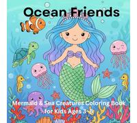 Ocean Friends: Mermaid & Sea Creatures Coloring Book for Kids Ages 3-8: Easy & Cute Underwater Adventures - Big Lines, Happy Mermaids, Fish & Sea Creatures for Toddlers & Preschoolers