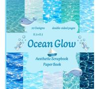 Ocean Glow Scrapbook Paper Book: 20 Double-Sided Dreamy Water Reflection Designs for Scrapbooking, Junk Journals, Collage, Crafts & Paper Art
