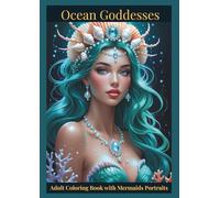 Ocean Goddesses: Adult Coloring Book with Mermaids Portraits: 50 Beautiful Mermaid Portraits for Stress Relief, Relaxation, and Creative Fun