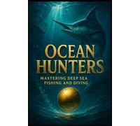 Ocean Hunters.: Mastering Deep Sea Fishing and Diving.: 3