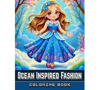 Ocean Inspired Fashion Coloring Book for Adults: Dive Into 50+ Stylish and Adorable Cartoon Characters In Unique Sea-Themed Outfits, Mermaid Dresses ... Fashion Designs for Creativity and Relaxation