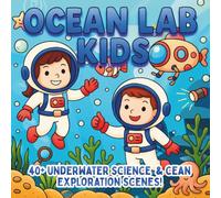 Ocean Lab Kids: Marine Science, Underwater Discovery & Ocean Exploration - A STEM Coloring Book for Kids Who Love Sea Life, Adventure, and Discovery