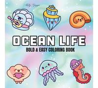 Ocean Life: Coloring Book For Adults, Teens and Kids, Bold and Easy, Simple and Big Designs Featuring Ocean Animals, Cute Stuffs and More Designs for Relaxation (Bold & Easy Coloring)