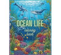 Ocean Life Coloring Book: Underwater Adventures with Dolphins, Whales, Turtles, and More