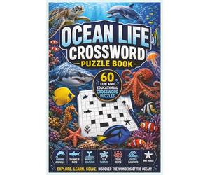 Ocean Life Crossword Puzzle Book: 60 Fun and Educational Crossword Puzzles Featuring Marine Animals, Coral Reefs, Sharks, Whales, Dolphins, Sea Turtles, Ocean Habitats, and Underwater Wildlife