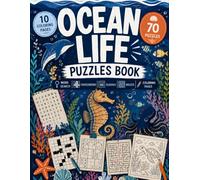 Ocean Life Puzzles Book for adults: Challenge Your Mind, Improve Focus and Relax with Ocean Puzzles, Word Search, Crossword, Sudoku, Mazes and Coloring Pages