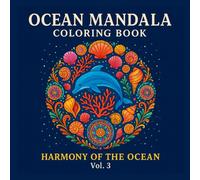 Ocean Mandala Coloring Book Vol. 3: Harmony of the Ocean: 36 Beautiful Sea-Themed Mandalas for Relaxation, Inner Peace, and Creative Expression