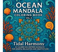 Ocean Mandala Coloring Book Vol. 5: Tidal Harmony: 36 Calming Sea-Inspired Mandalas for Mindful Relaxation and Creative Flow