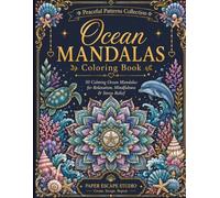 Ocean Mandalas: 50 Calming Ocean Mandalas for Adults Featuring Sea Turtles, Dolphins, Seashells, Coral & Marine Life for Relaxation, Mindfulness & Stress Relief