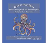 Ocean Mandalas: Adult Coloring Book of Marine-Inspired Patterns for Relaxation: 50 Beautifully Detailed Mandalas Featuring Waves, Sea Life, and Oceanic Designs