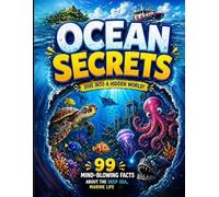 Ocean mysteries: 99 mind-blowing facts about deep sea,marine life