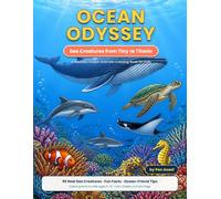 Ocean Odyssey: Sea Creatures from Tiny to Titanic: A Realistic Ocean Animals Coloring Book for Kids Ages 5-10 with 95 Sea Animals, Fun Facts and Ocean-Friend Tips