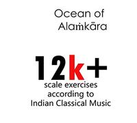 Ocean of Alaṁkāra: 12k+ scale exercises according to Indian Classical Music