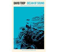 Ocean of Sound : Ambient sound and radical listening in the age of communication