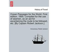 Ocean Passages for the World. First edition. 1895. Compiled for the use of seamen, as an aid for ascertaining the route to be followed, etc. [By Captain Robert Jackson.]