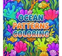 Ocean Patterns Coloring - Malbuch: Bold-&-Easy Ausmalbuch mit Sea-Life-Mustern, Korallen & Meeres-Patterns