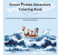 Ocean Pirates Adventure Coloring Book: An Adorable Underwater Activity Book Featuring Brave Pirates, Sea Creatures, and Secret Island Treasures