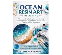 Ocean Resin Art Tutorial: A Complete Step by Step Guide to Creating Stunning Ocean Inspired Resin Art with Depth, Color and Realistic Wave Effects