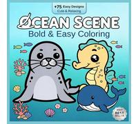 Ocean Scene: Coloring Book 75+ Bold & Easy Coloring: 75 Cute & Relaxing Ocean Designs with Thick Lines - Perfect for Beginners, Seniors & Stress Relief