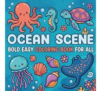 Ocean Scene Coloring Book for All Ages Bold and Easy Sea Life Designs for Relaxation and Stress Relief: 30 Beautiful Ocean-Themed Coloring Pages ... Reefs, Mermaids, and Underwater Adventures