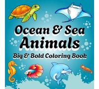 Ocean & Sea Animals Big & Bold Coloring Book: A Fun and Relaxing Ocean Scene Coloring Book Featuring 48 Simple Underwater Animal Designs for All-Ages.