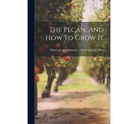 Ocean Springs ... Stuart pecan company The Pecan, And How To Grow It (Tascabile)