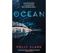 Ocean : The new novel from the prize-winning author of Larchfield: A Powerful Yacht, a Warring Family, the Unforgiving Deep...