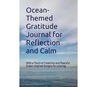Ocean-Themed Gratitude Journal for Reflection and Calm: With a Touch of Creativity and Peaceful Sea-Inspired Designs for coloring